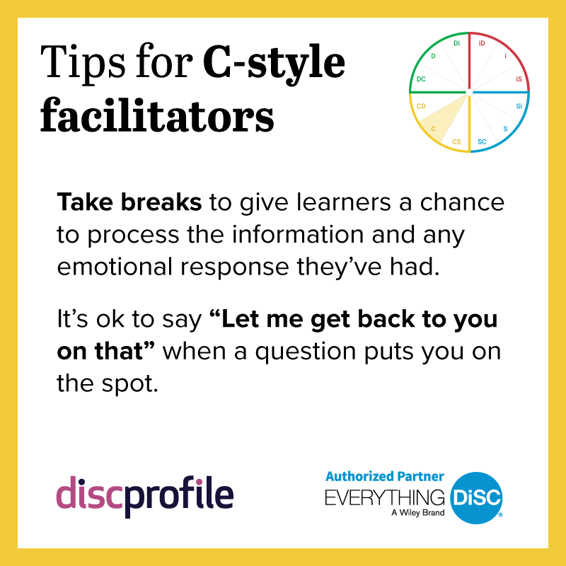 Tip for C-style facilitators: Take breaks so learners can process the information