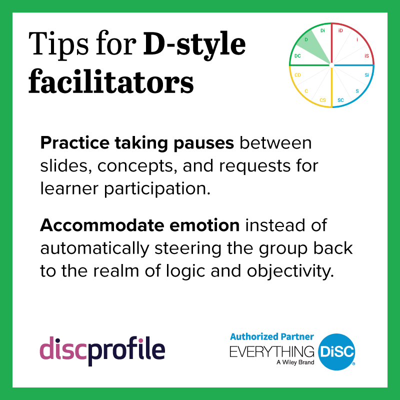 Tips for D-style facilitators: Practice taking pauses and accommodate emotion