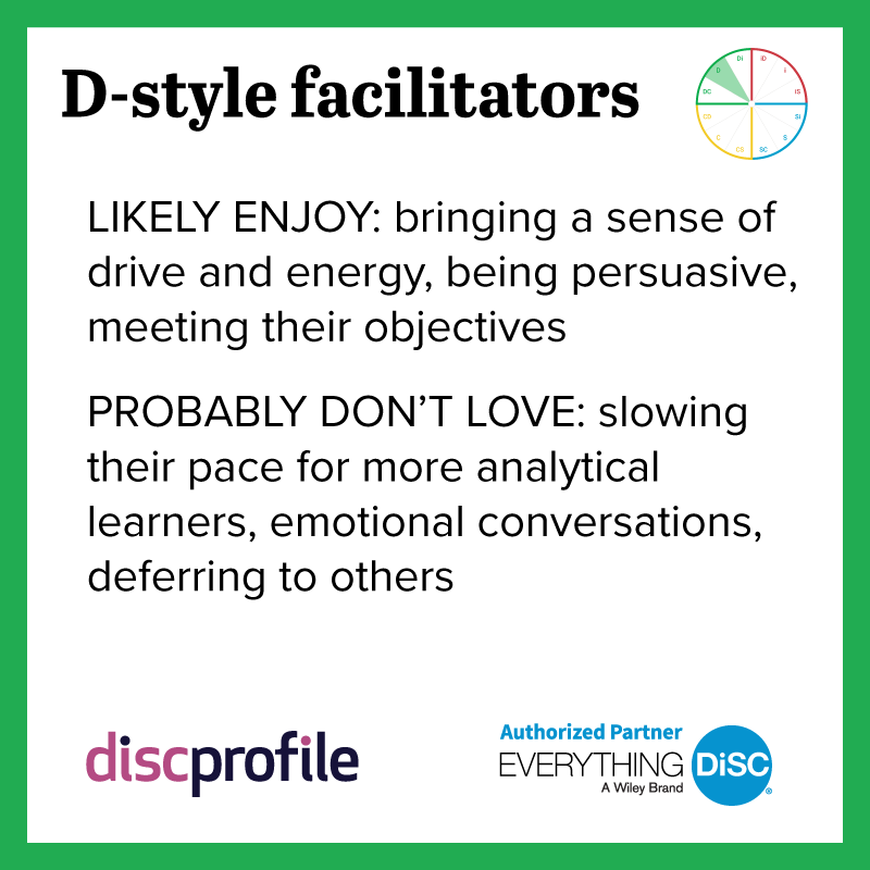 D-style facilitators enjoy bringing energy but not deferring to others