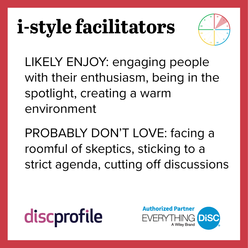 i-style facilitators enjoy showing enthusiasm but not sticking to a strict agenda