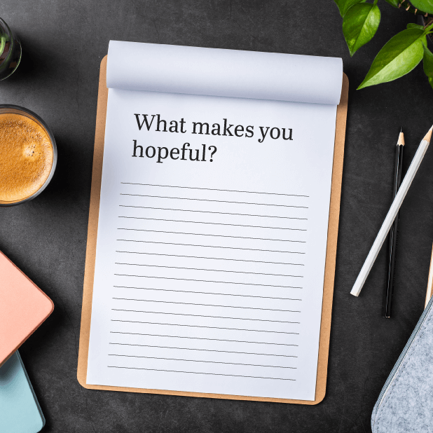 What makes you hopeful?