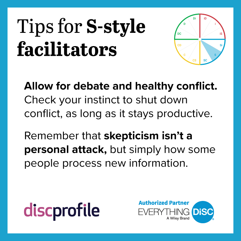 Tips for S-style facilitators: Allow for debate and remember skepticism isn't a personal attack