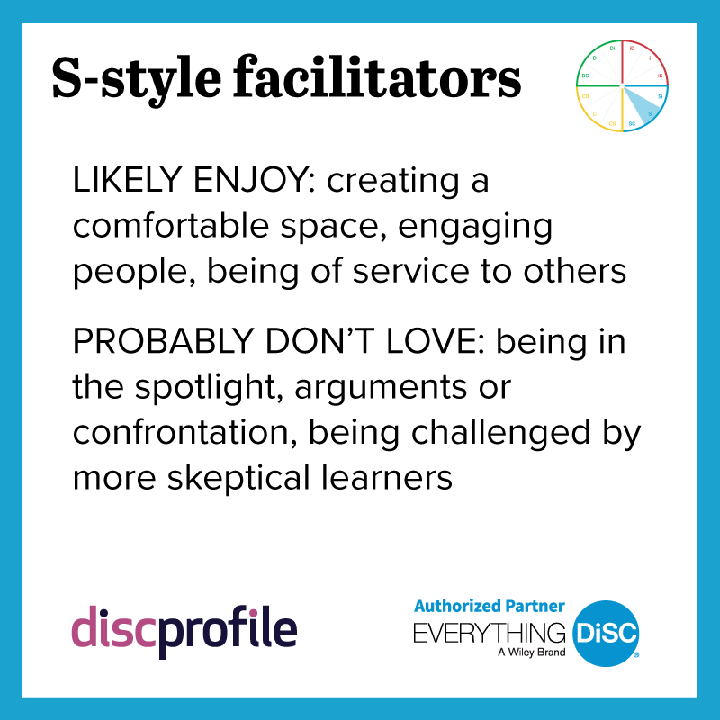 S-style facilitators enjoy creating a comfortable space but not arguments or confrontation