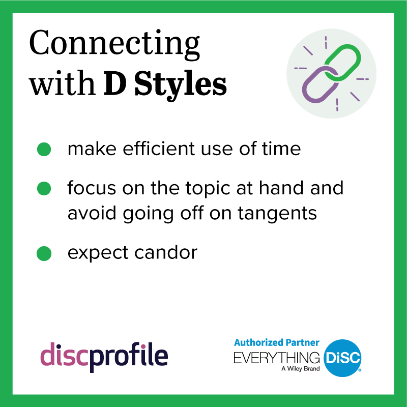 Connecting with DiSC D styles: make efficient use of time, stay focused, and expect candor