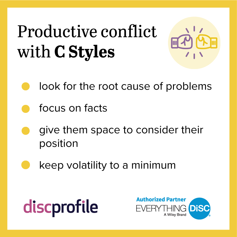 Productive conflict with DiSC C styles: look for the root cause of problems, focus on facts, give them space, and keep volatility to a minimum