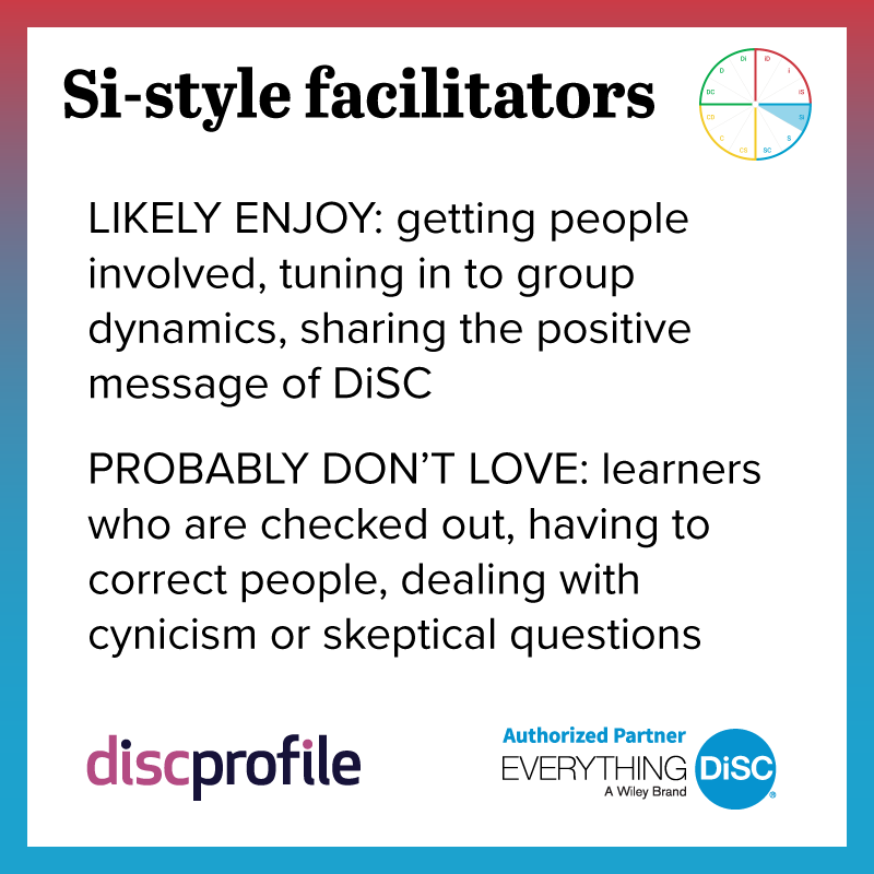 Si-style facilitators enjoy getting people involved but not having to correct people